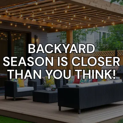 Image that says 'backyard season is closer than you think!'